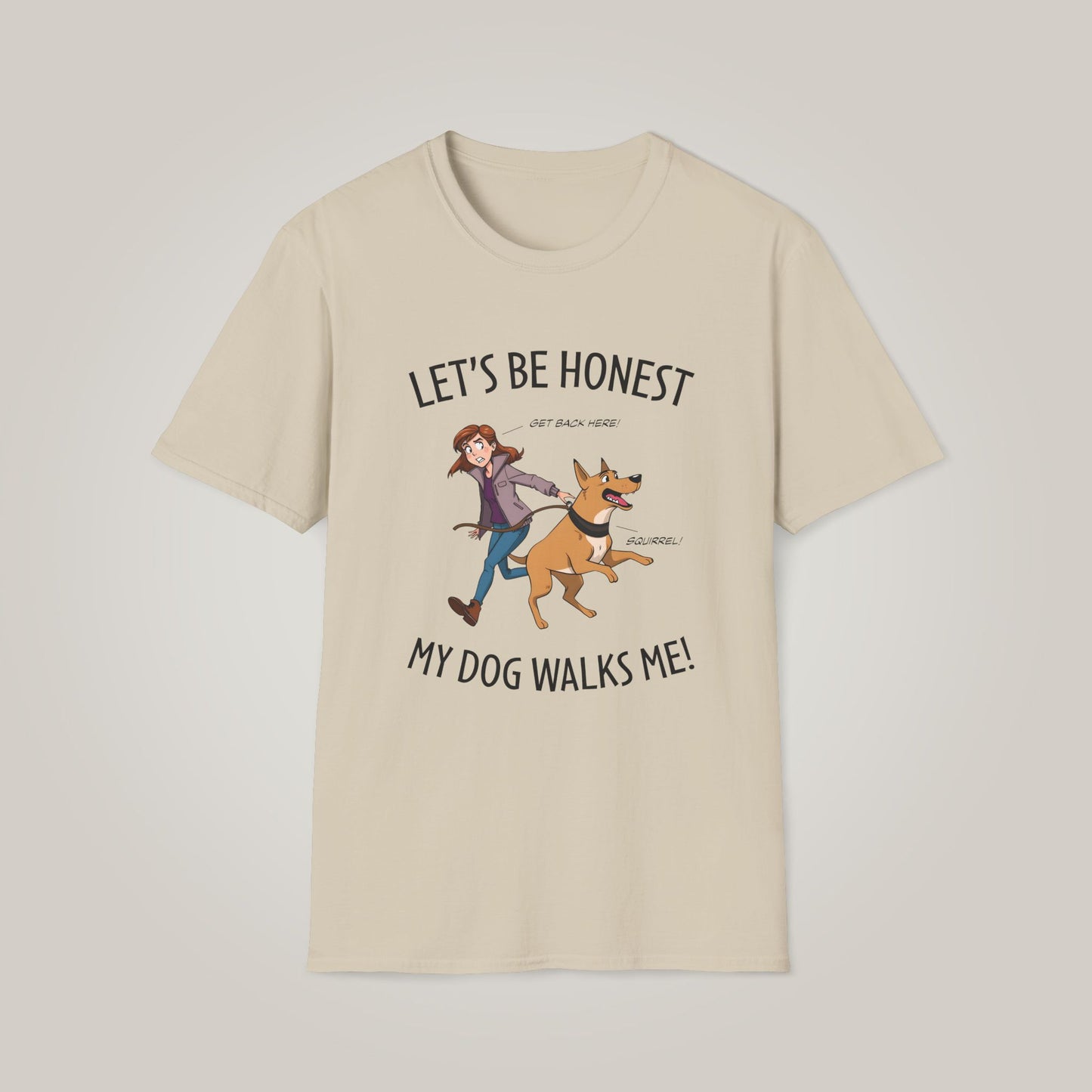 Let's Be Honest, My Dog Walks Me Unisex Softstyle T-shirt