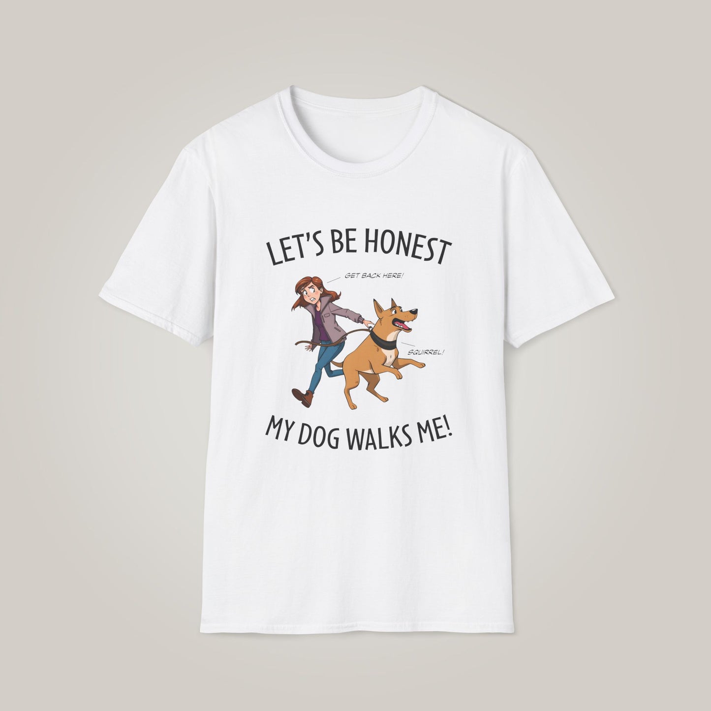 Let's Be Honest, My Dog Walks Me Unisex Softstyle T-shirt