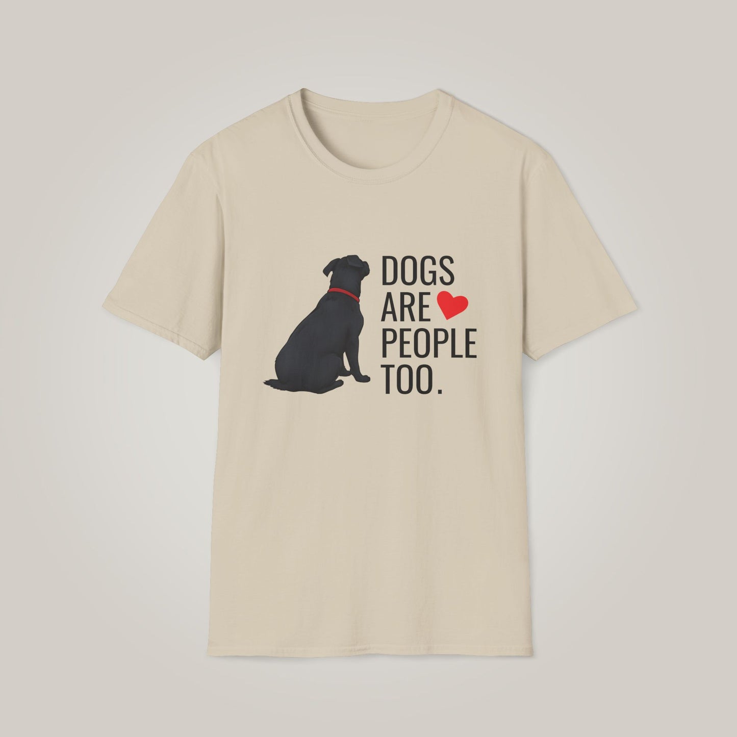Dogs Are People Too Unisex Softstyle T-Shirt