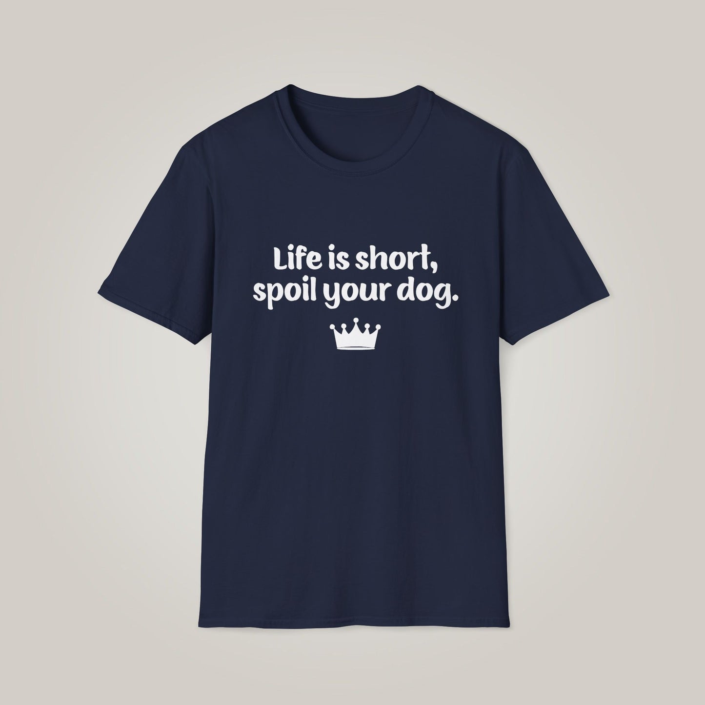 Life is Short, Spoil Your Dog - White Print Unisex Softstyle T-shirt