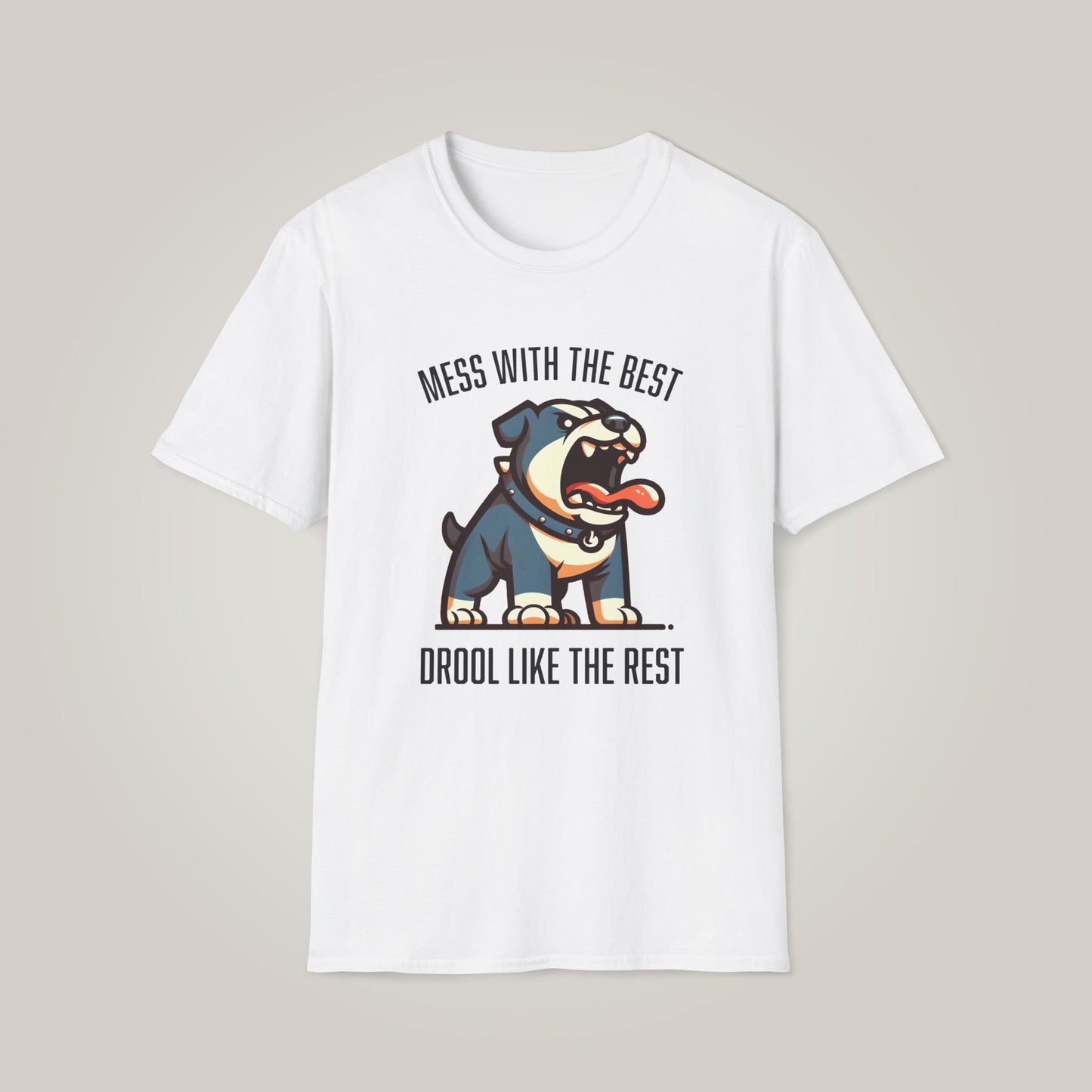 Mess with the Best, Drool Like the Rest Unisex Softstyle T-shirt