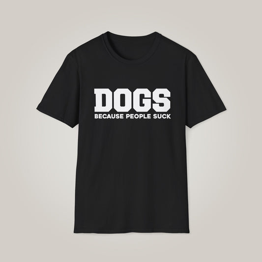 Dogs: Because People Suck Unisex Softstyle T-shirt