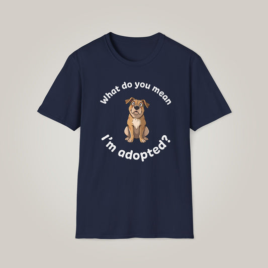 What Do You Mean I'm Adopted? Unisex Softstyle T-shirt