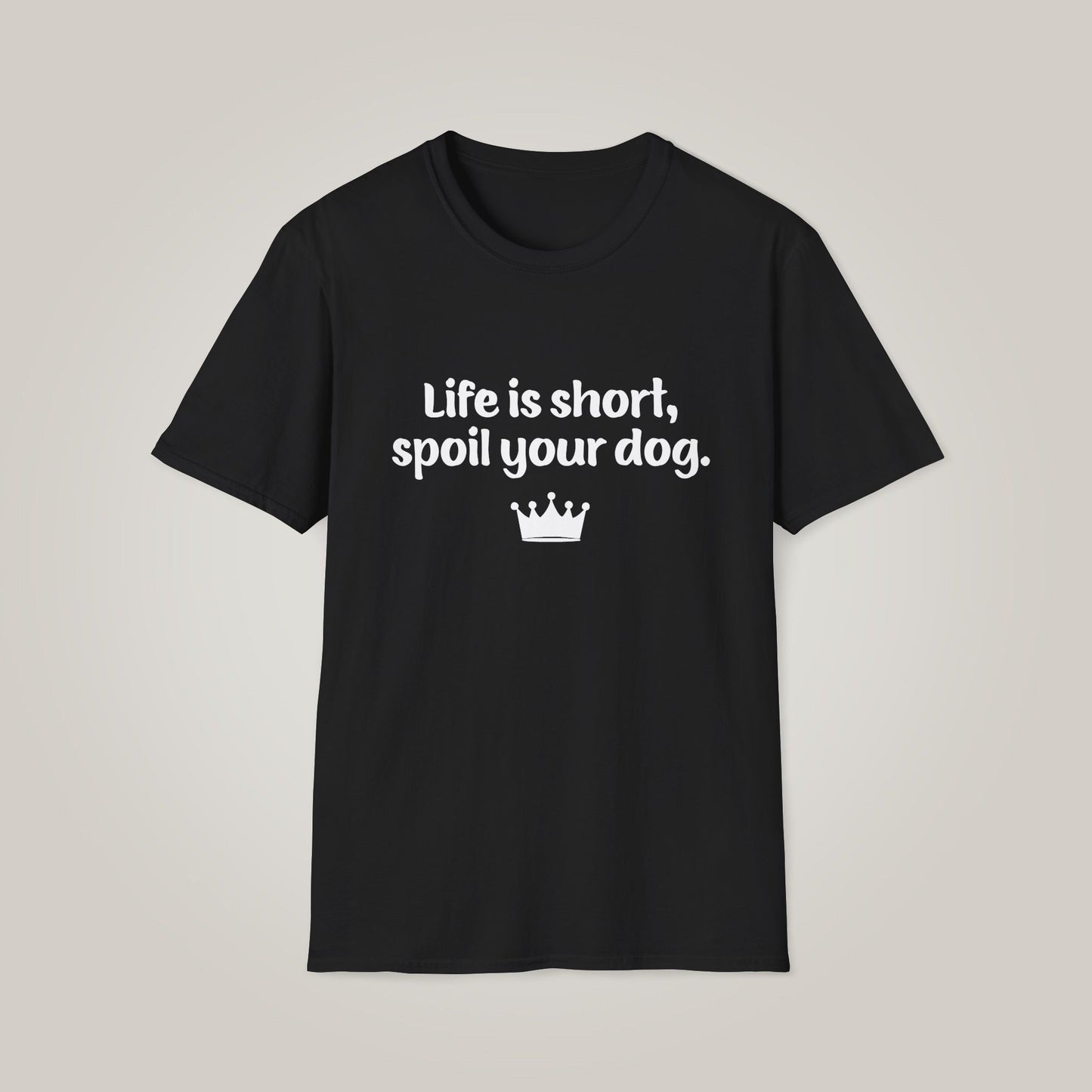 Life is Short, Spoil Your Dog - White Print Unisex Softstyle T-shirt