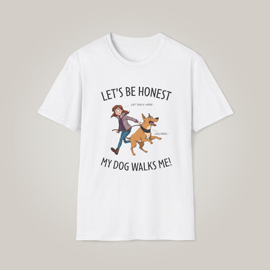 Let's Be Honest, My Dog Walks Me Unisex Softstyle T-shirt