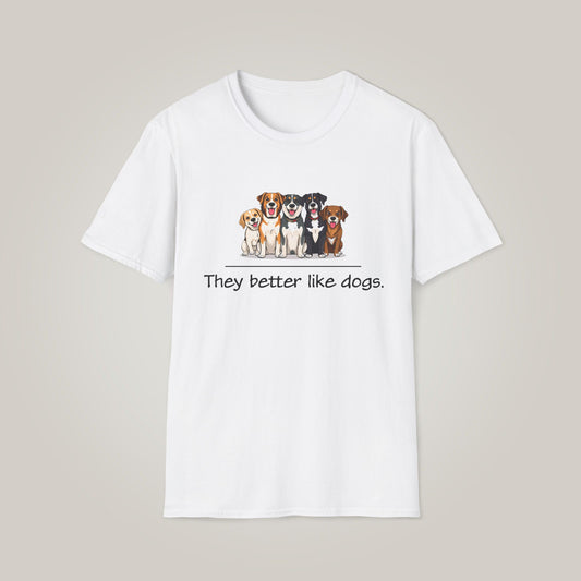 They Better Like Dogs Unisex Softstyle T-shirt