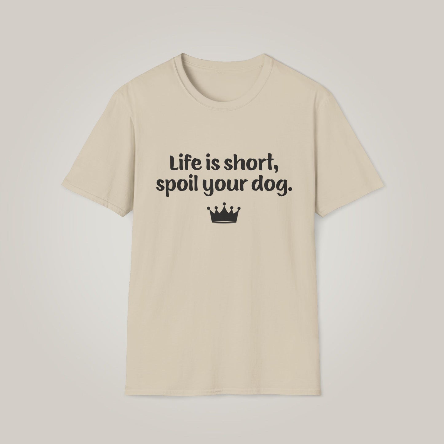 Life is Short, Spoil Your Dog Unisex Softstyle T-shirt